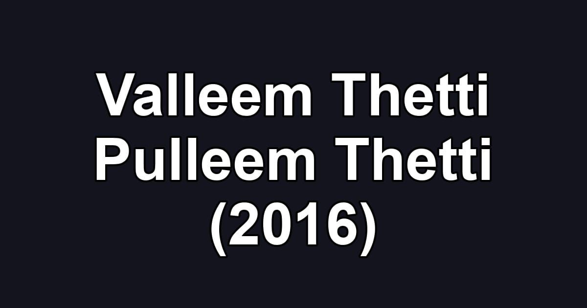 Valleem Thetti Pulleem Thetti (2016)