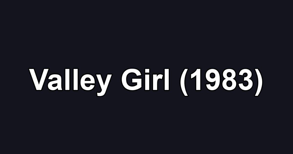 Valley Girl (1983)