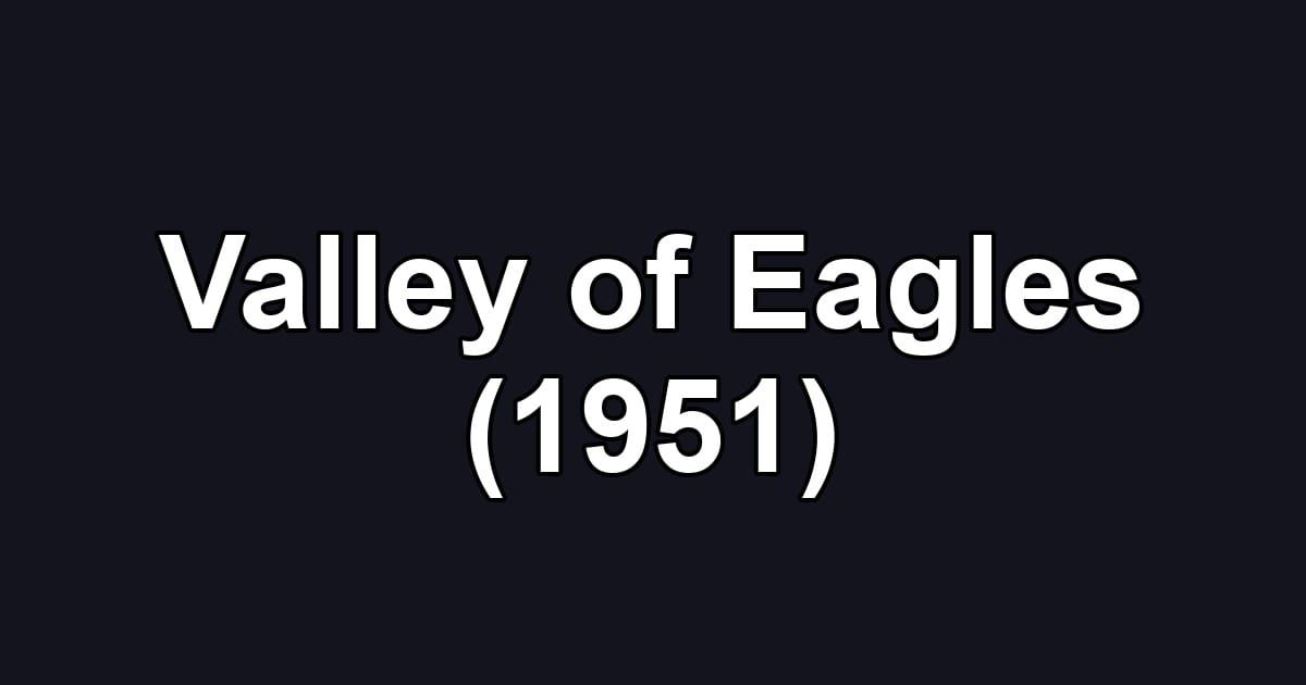 Valley of Eagles (1951)