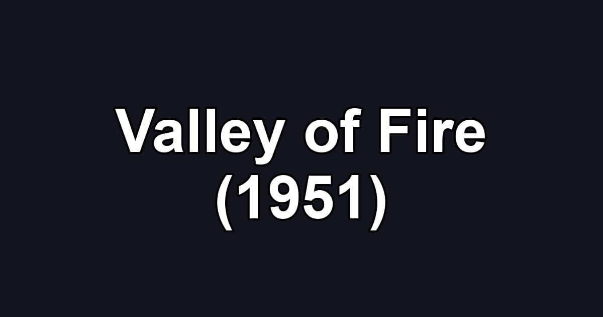 Valley of Fire (1951)