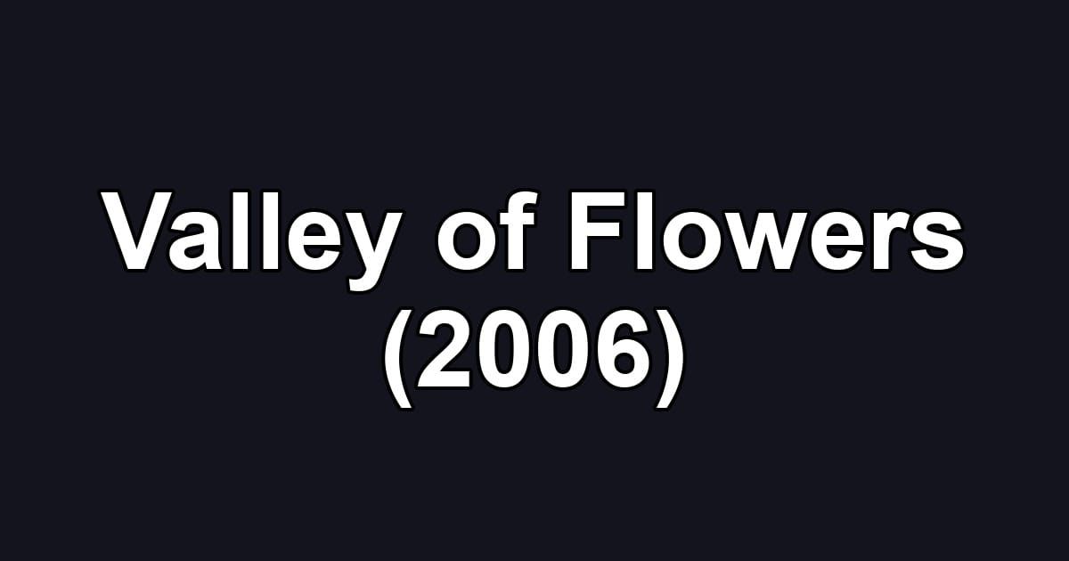 Valley of Flowers (2006)