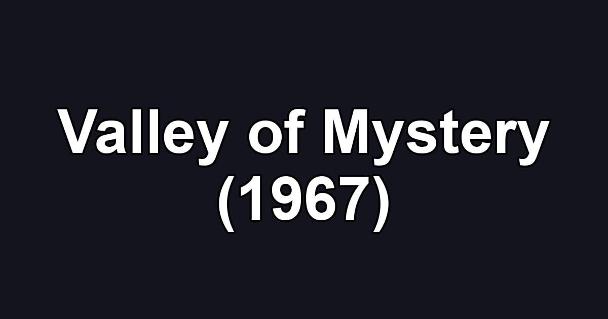 Valley of Mystery (1967)