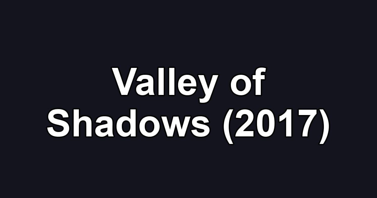 Valley of Shadows (2017)