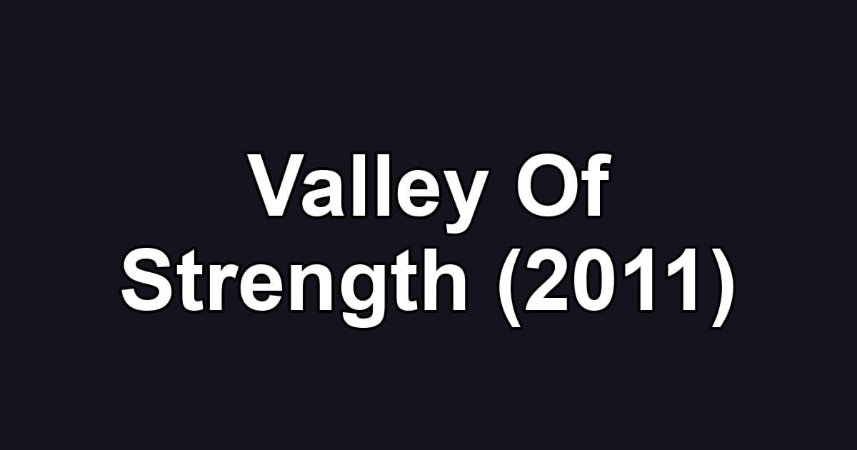 Valley Of Strength (2011)