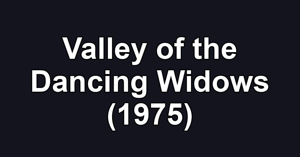 Valley of the Dancing Widows (1975)