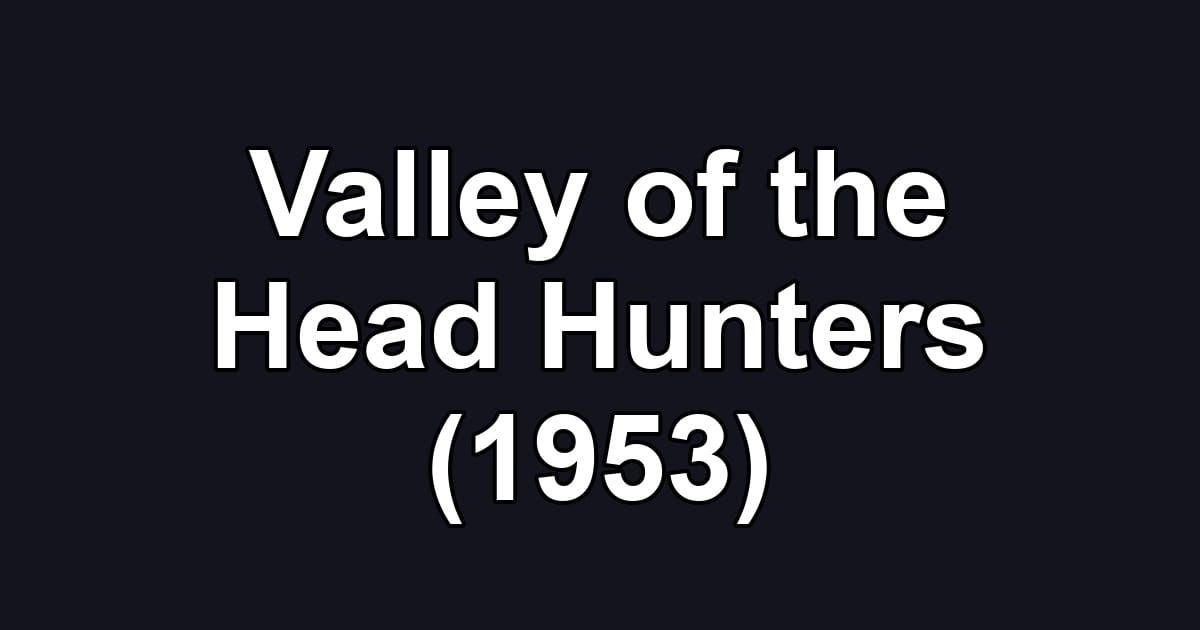 Valley of the Head Hunters (1953)