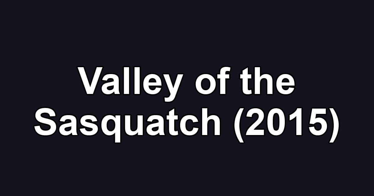 Valley of the Sasquatch (2015)
