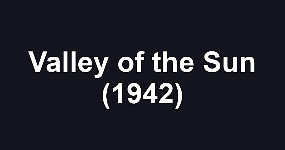 Valley of the Sun (1942)