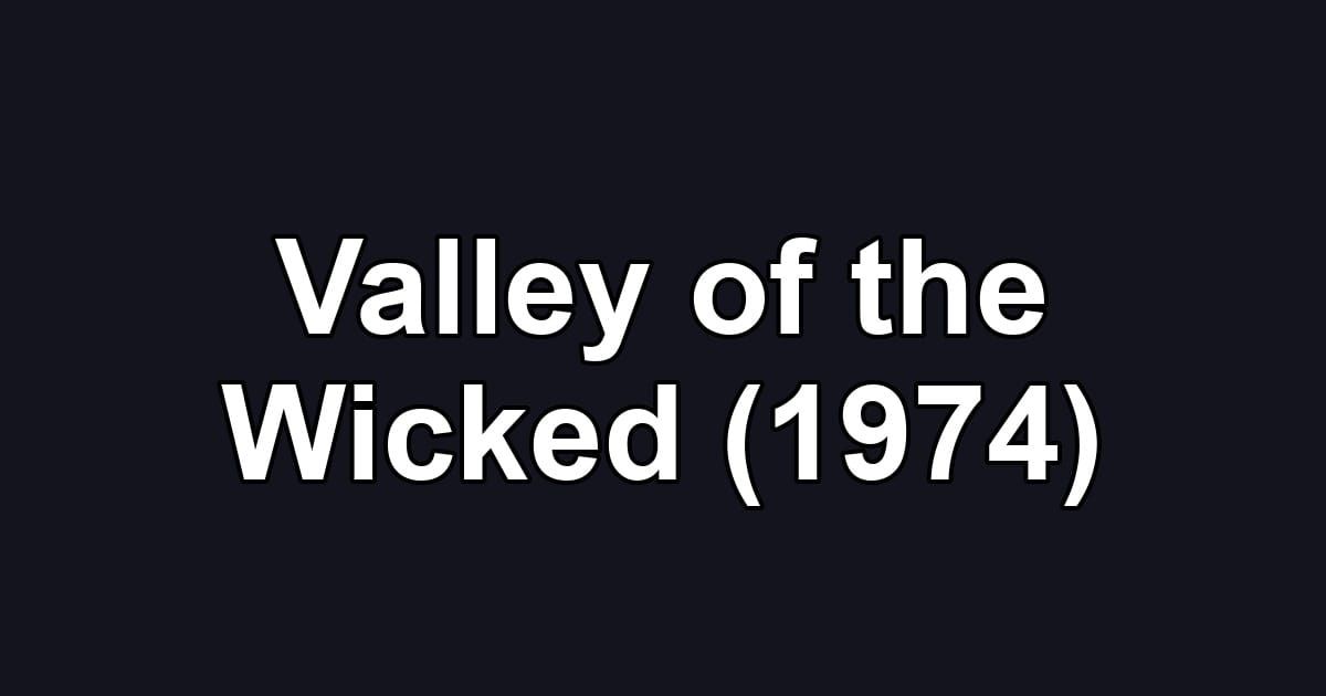 Valley of the Wicked (1974)