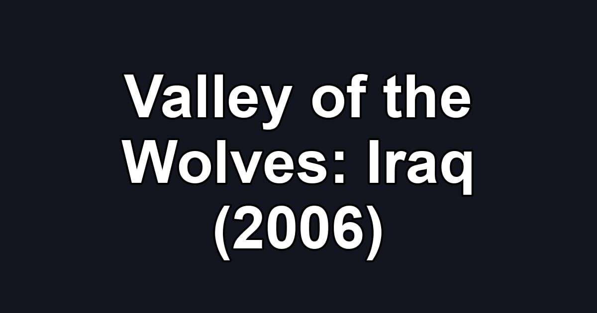 Valley of the Wolves: Iraq (2006)