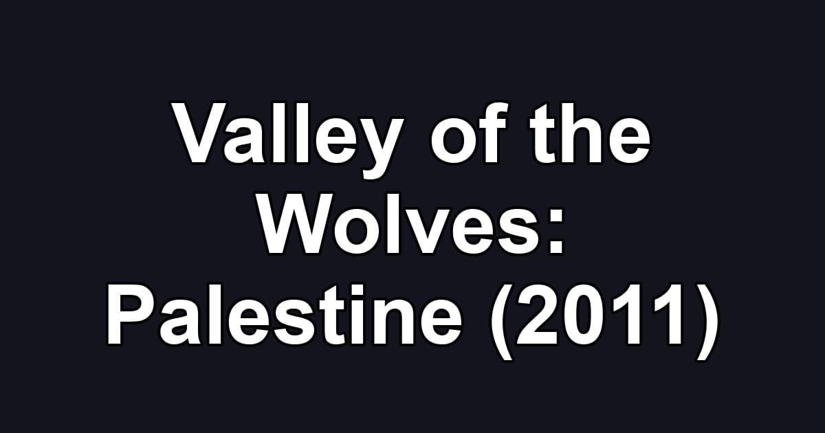Valley of the Wolves: Palestine (2011)