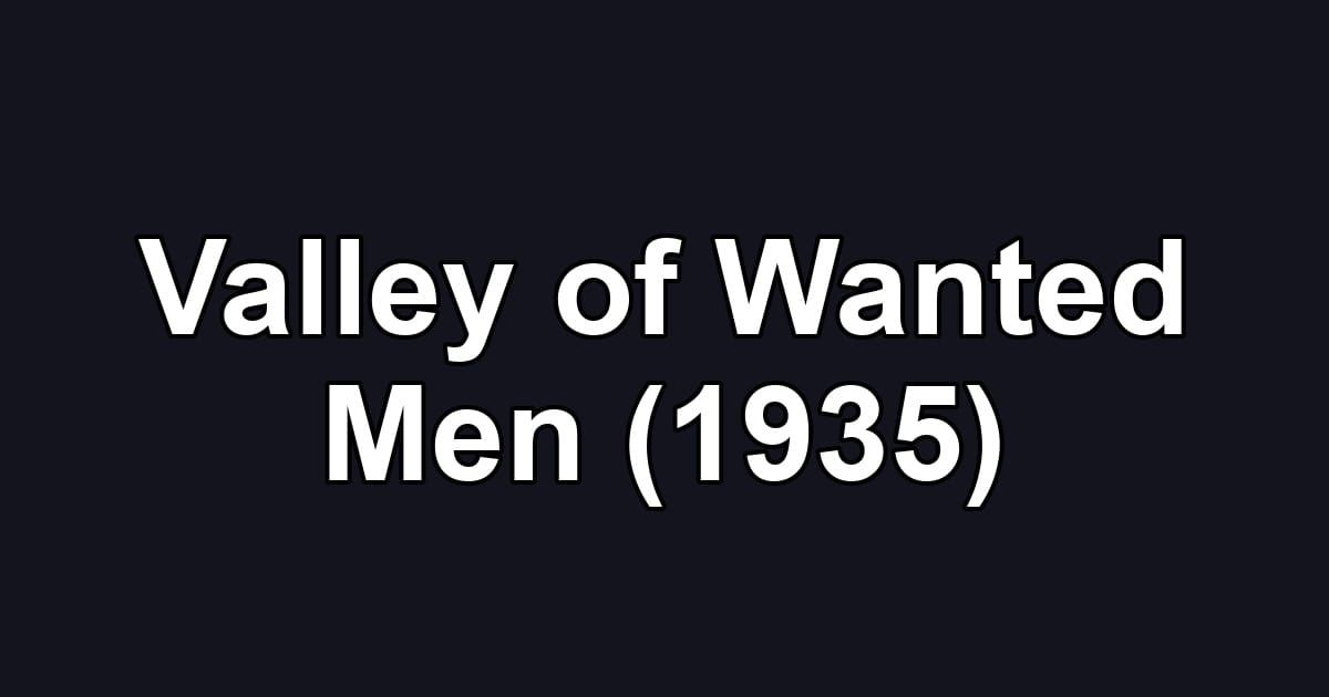 Valley of Wanted Men (1935)