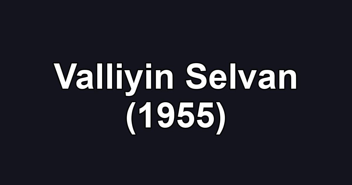 Valliyin Selvan (1955)