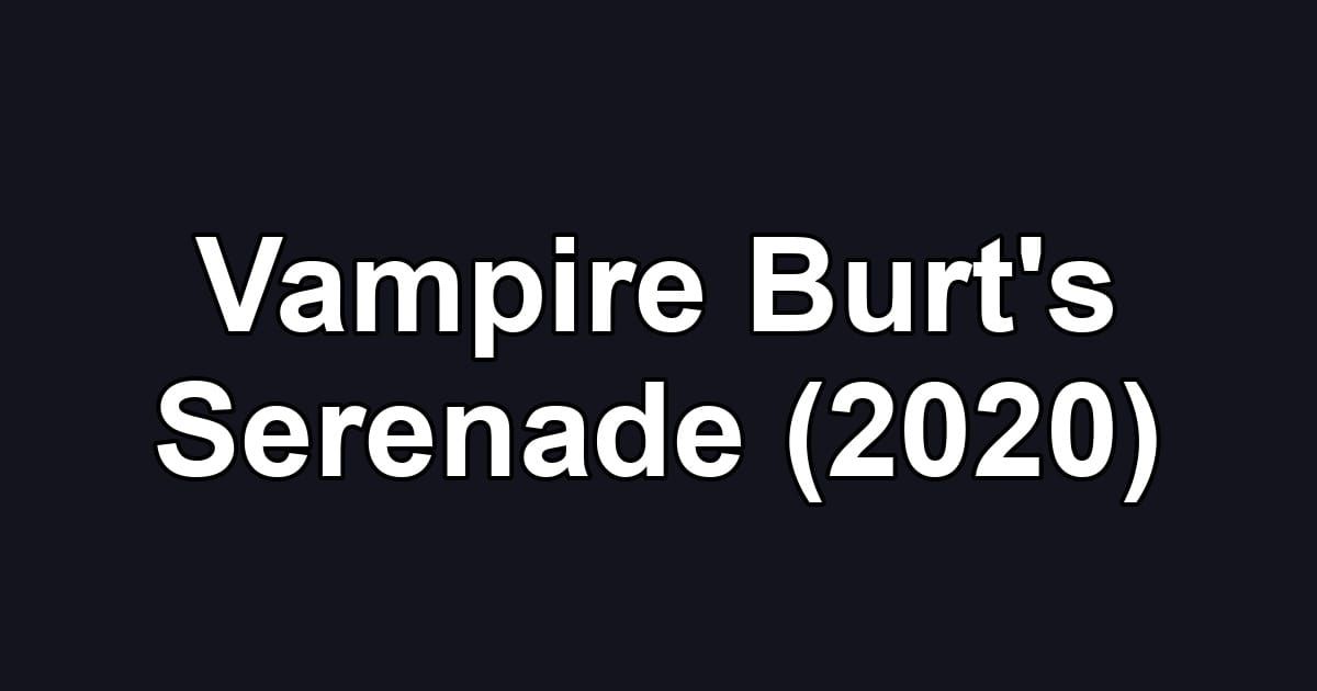 Vampire Burt's Serenade (2020)