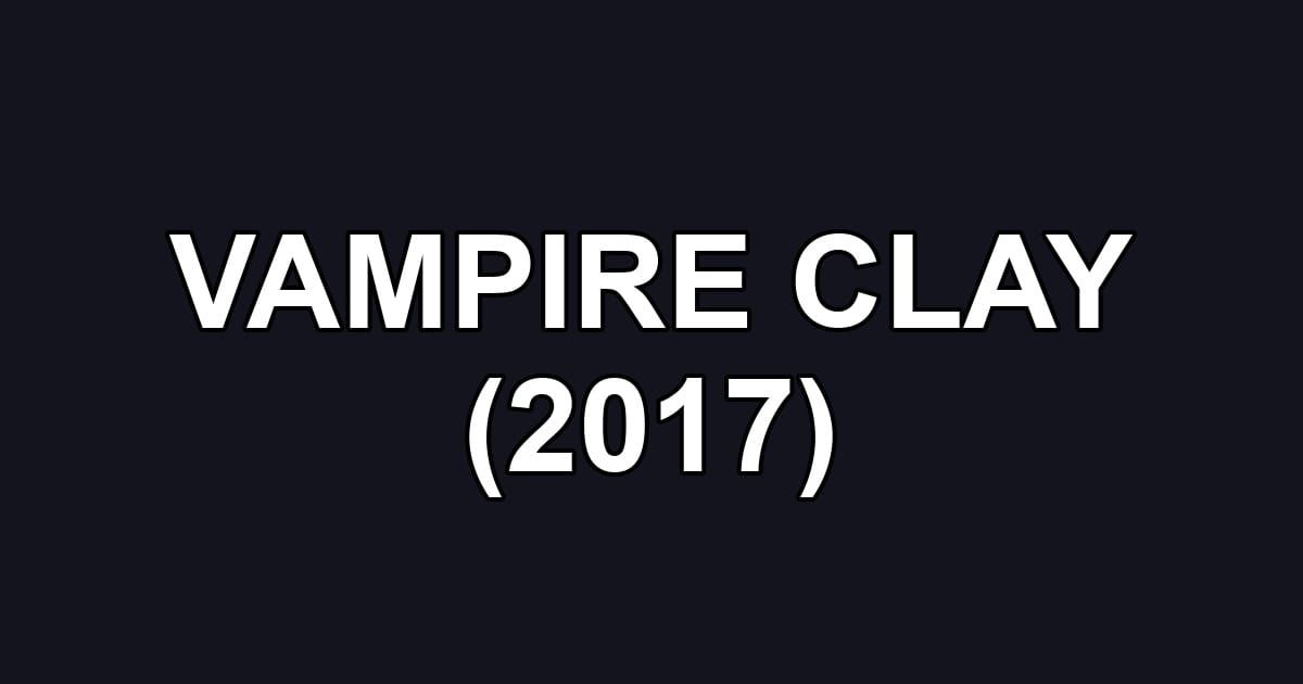 VAMPIRE CLAY (2017)