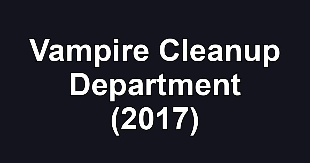 Vampire Cleanup Department (2017)