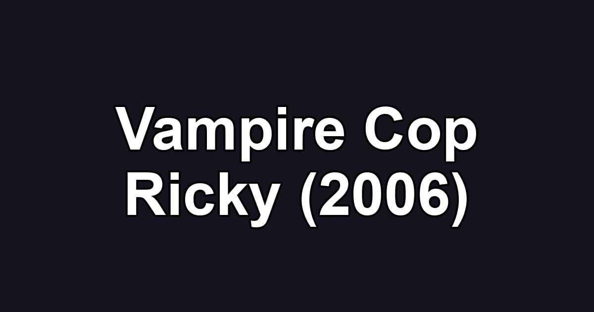 Vampire Cop Ricky (2006)