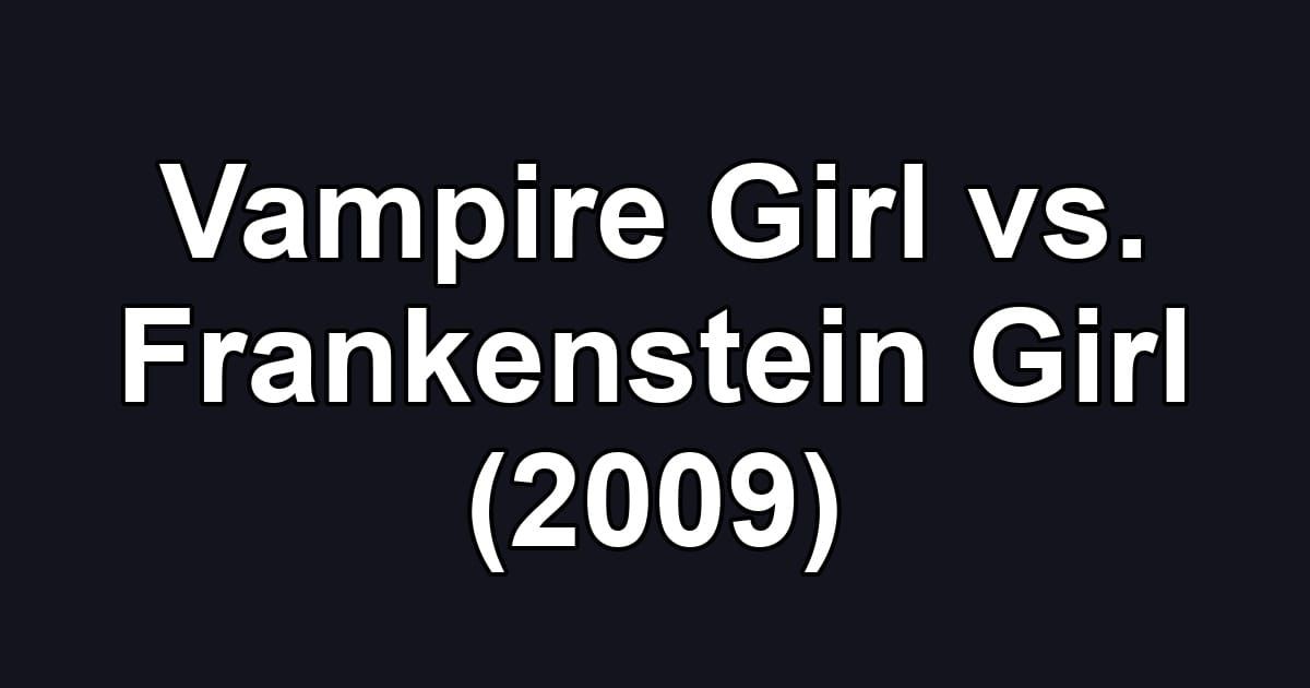 Vampire Girl vs. Frankenstein Girl (2009)