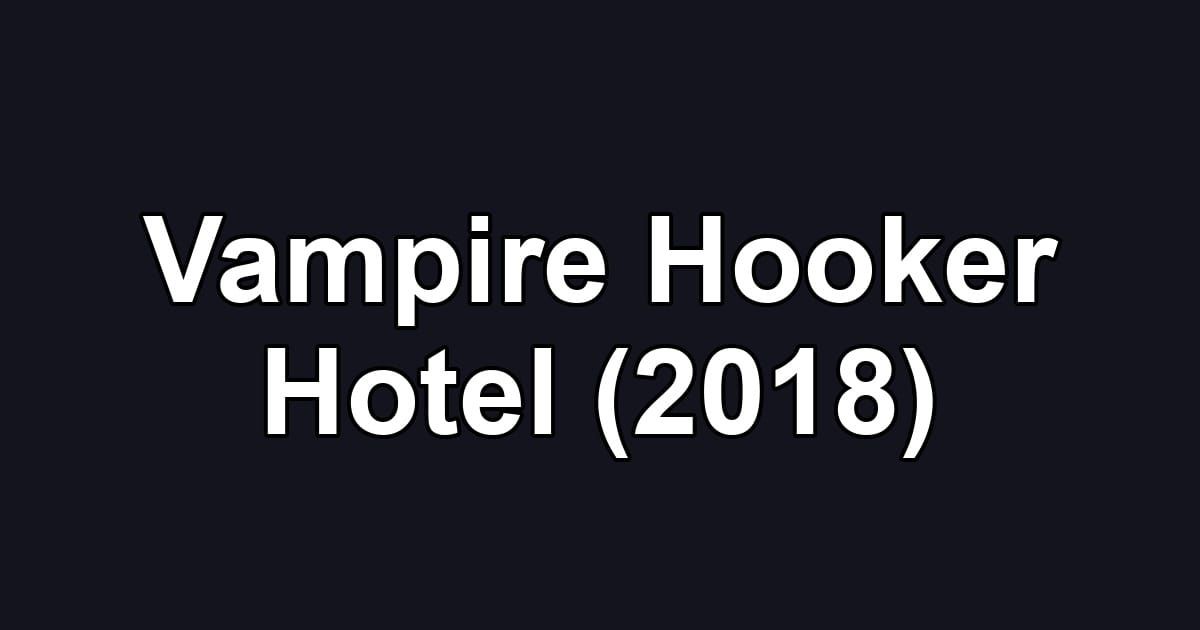 Vampire Hooker Hotel (2018)