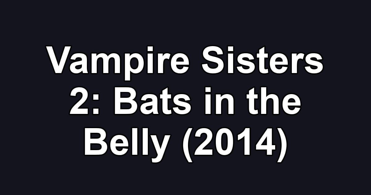Vampire Sisters 2: Bats in the Belly (2014)