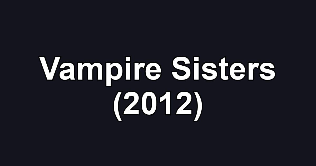 Vampire Sisters (2012)