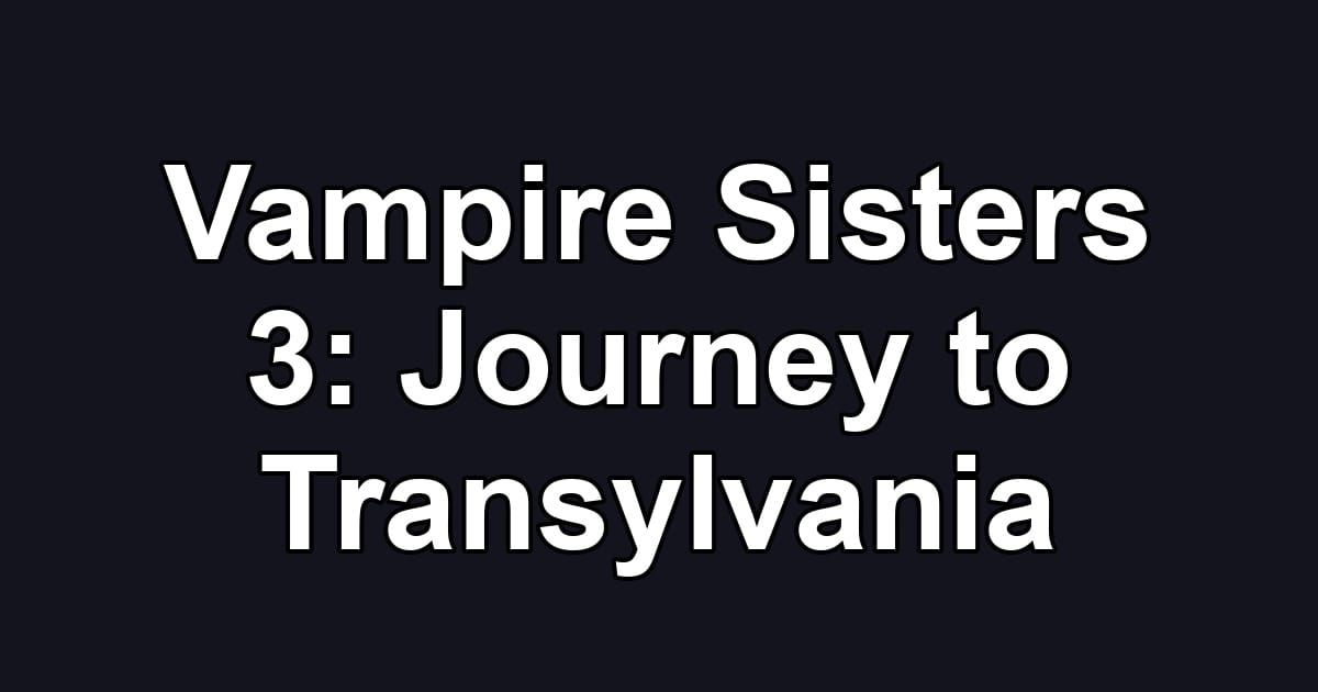 Vampire Sisters 3: Journey to Transylvania