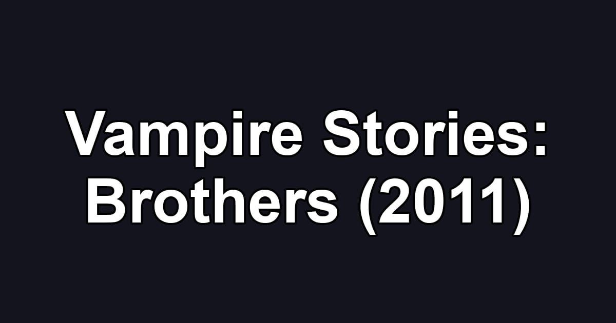 Vampire Stories: Brothers (2011)