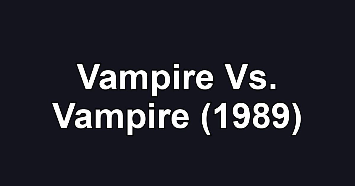 Vampire Vs. Vampire (1989)