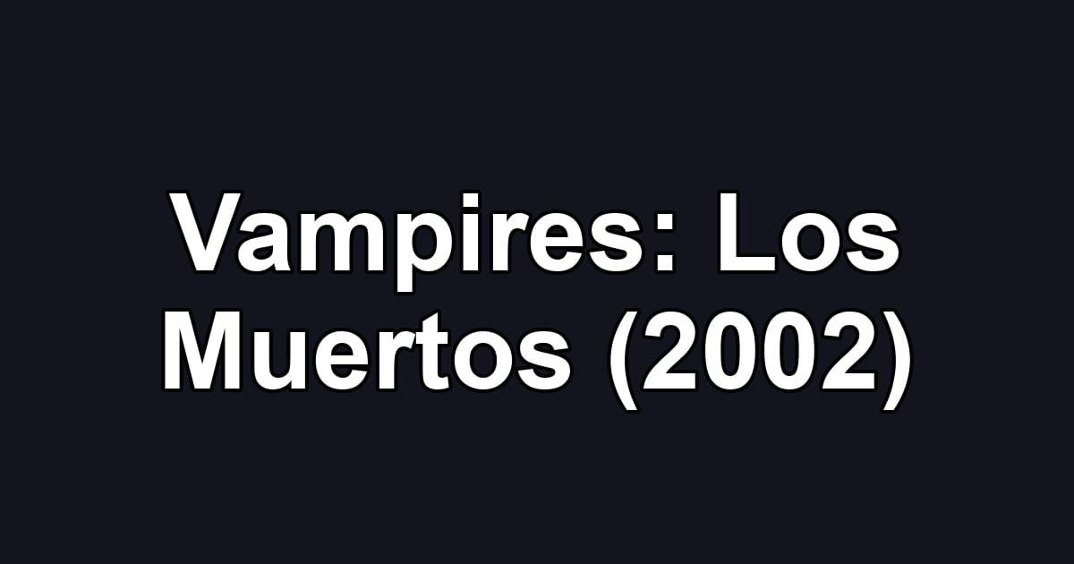 Vampires: Los Muertos (2002)