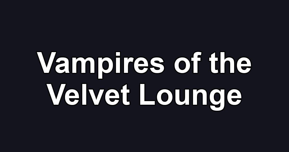Vampires of the Velvet Lounge