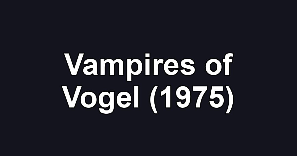 Vampires of Vogel (1975)
