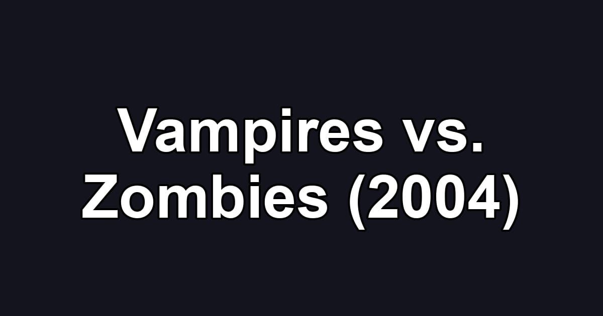 Vampires vs. Zombies (2004)