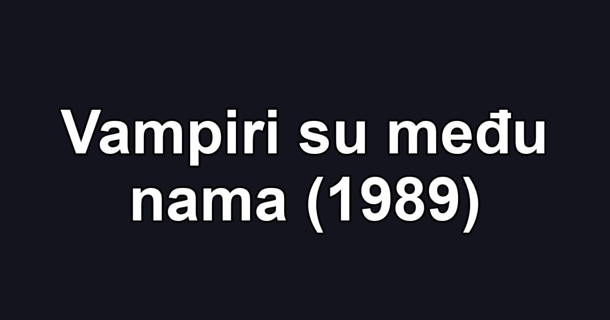 Vampiri su među nama (1989)