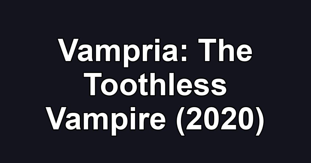 Vampria: The Toothless Vampire (2020)