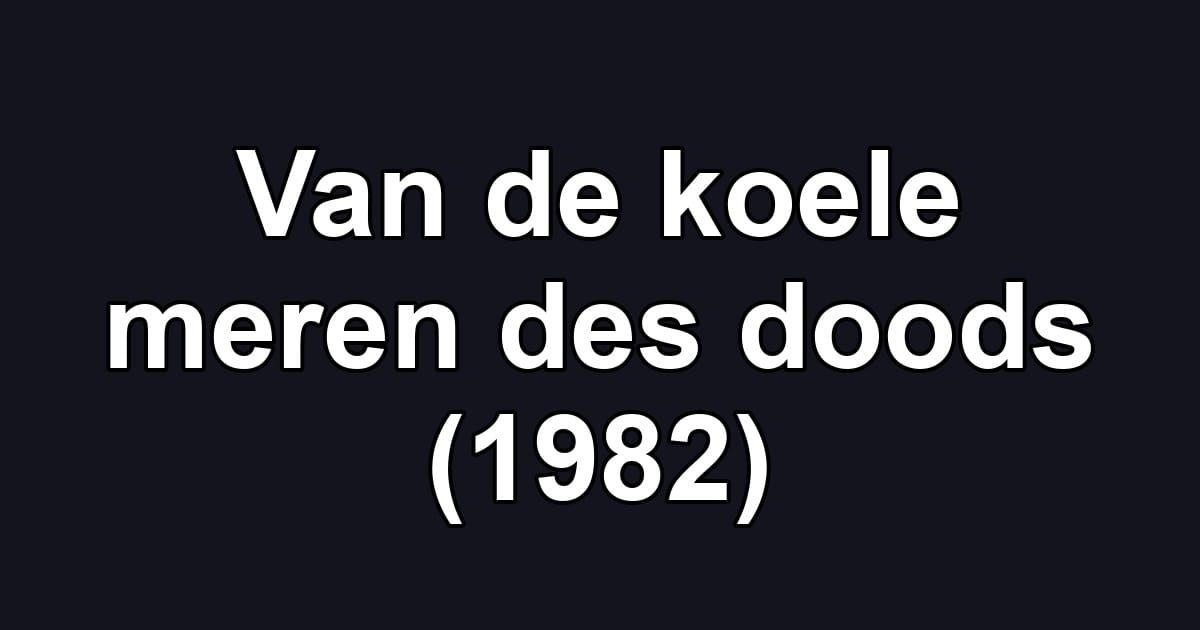 Van de koele meren des doods (1982)