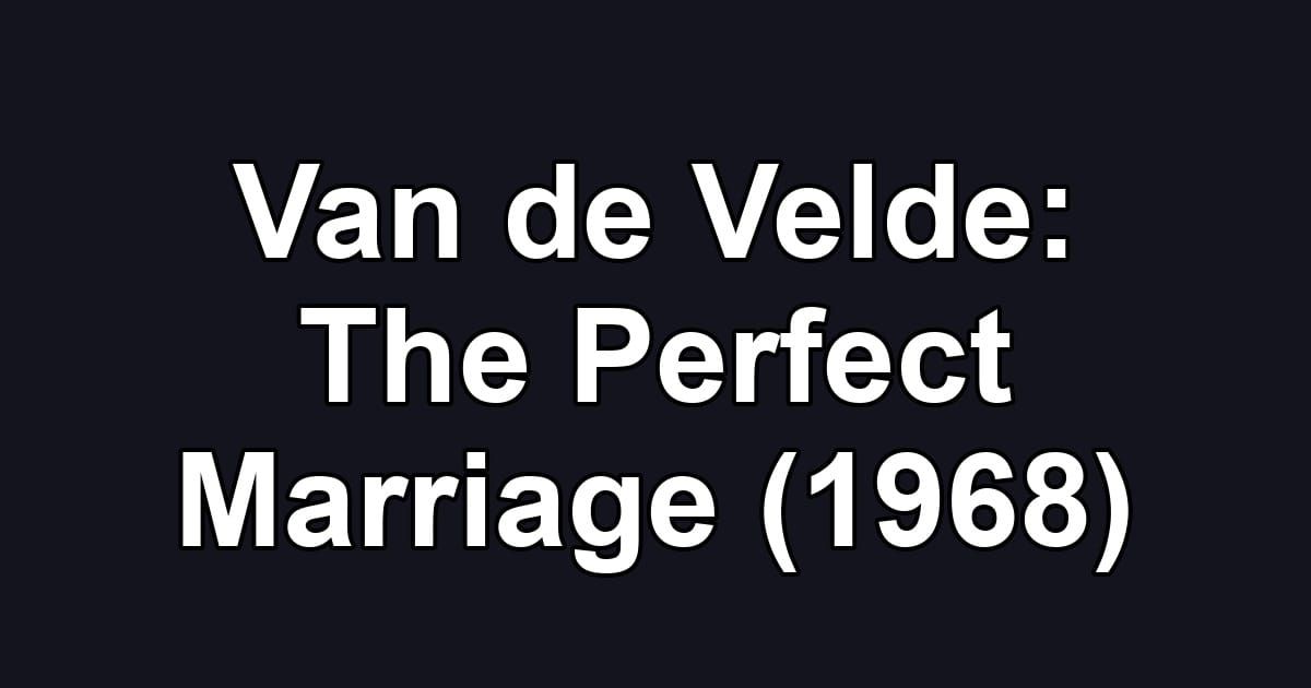 Van de Velde: The Perfect Marriage (1968)