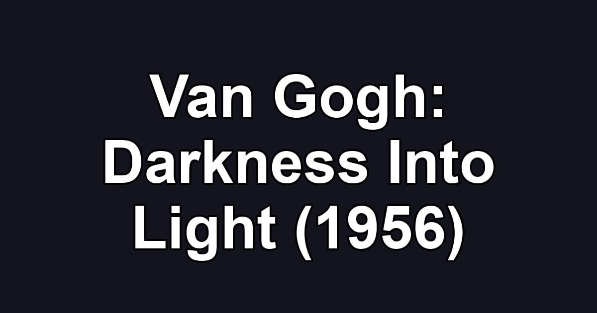 Van Gogh: Darkness Into Light (1956)