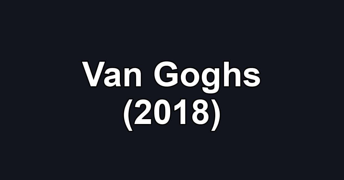 Van Goghs (2018)
