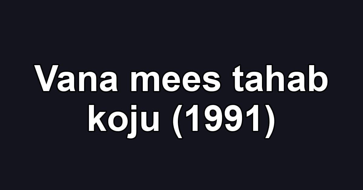 Vana mees tahab koju (1991)
