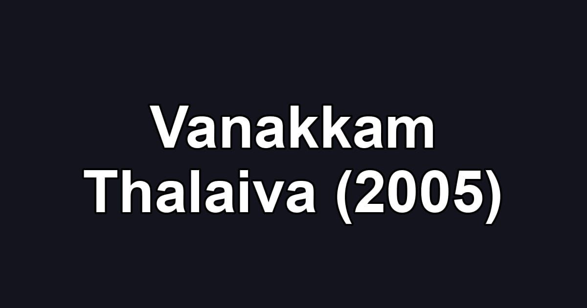 Vanakkam Thalaiva (2005)