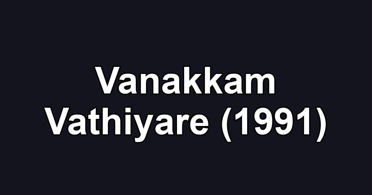 Vanakkam Vathiyare (1991)