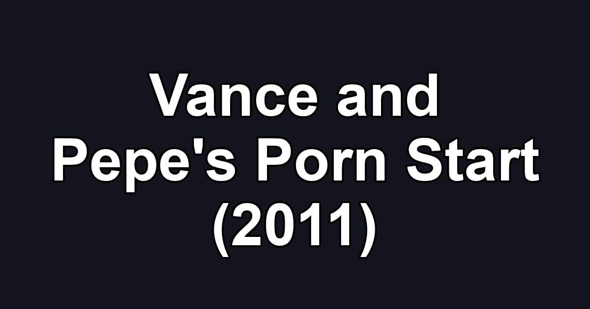 Vance and Pepe's Porn Start (2011)