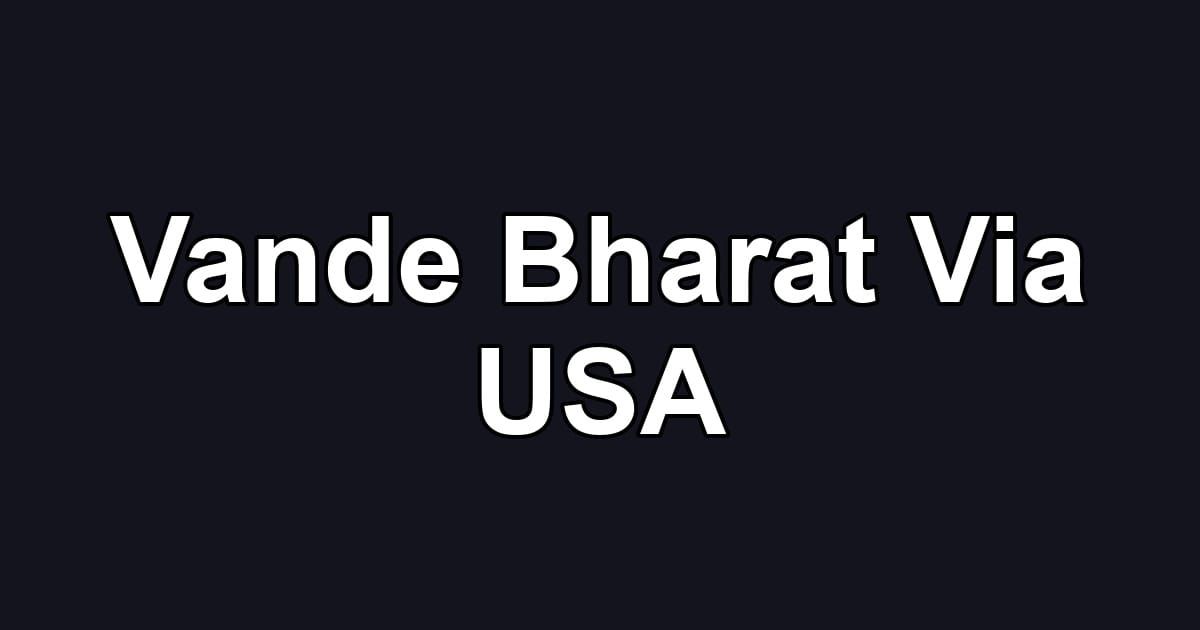 Vande Bharat Via USA
