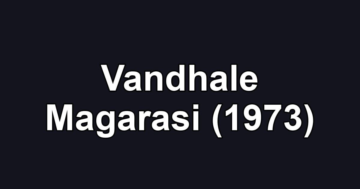 Vandhale Magarasi (1973)