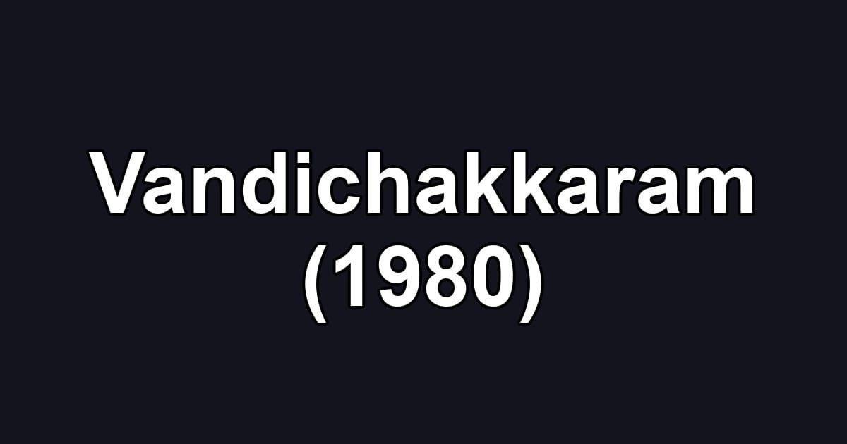 Vandichakkaram (1980)
