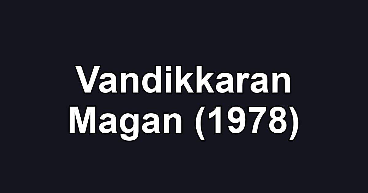 Vandikkaran Magan (1978)