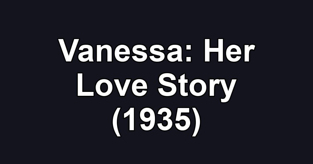 Vanessa: Her Love Story (1935)