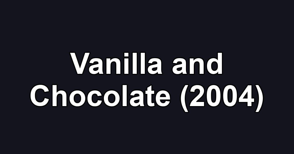 Vanilla and Chocolate (2004)