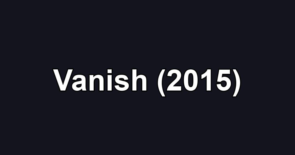 Vanish (2015)
