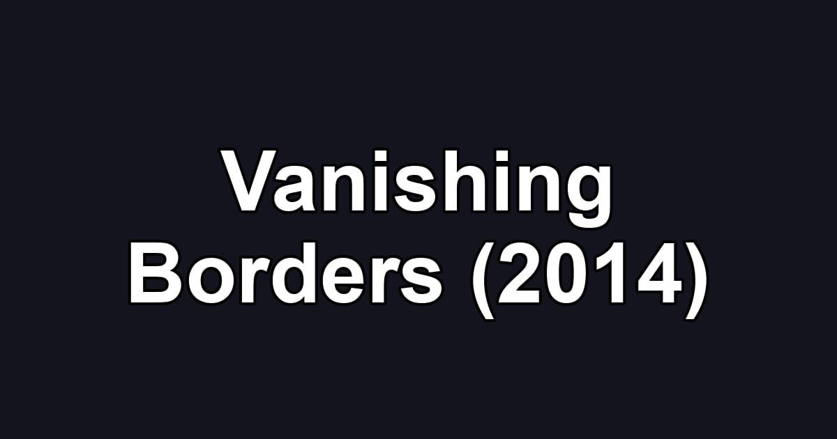 Vanishing Borders (2014)